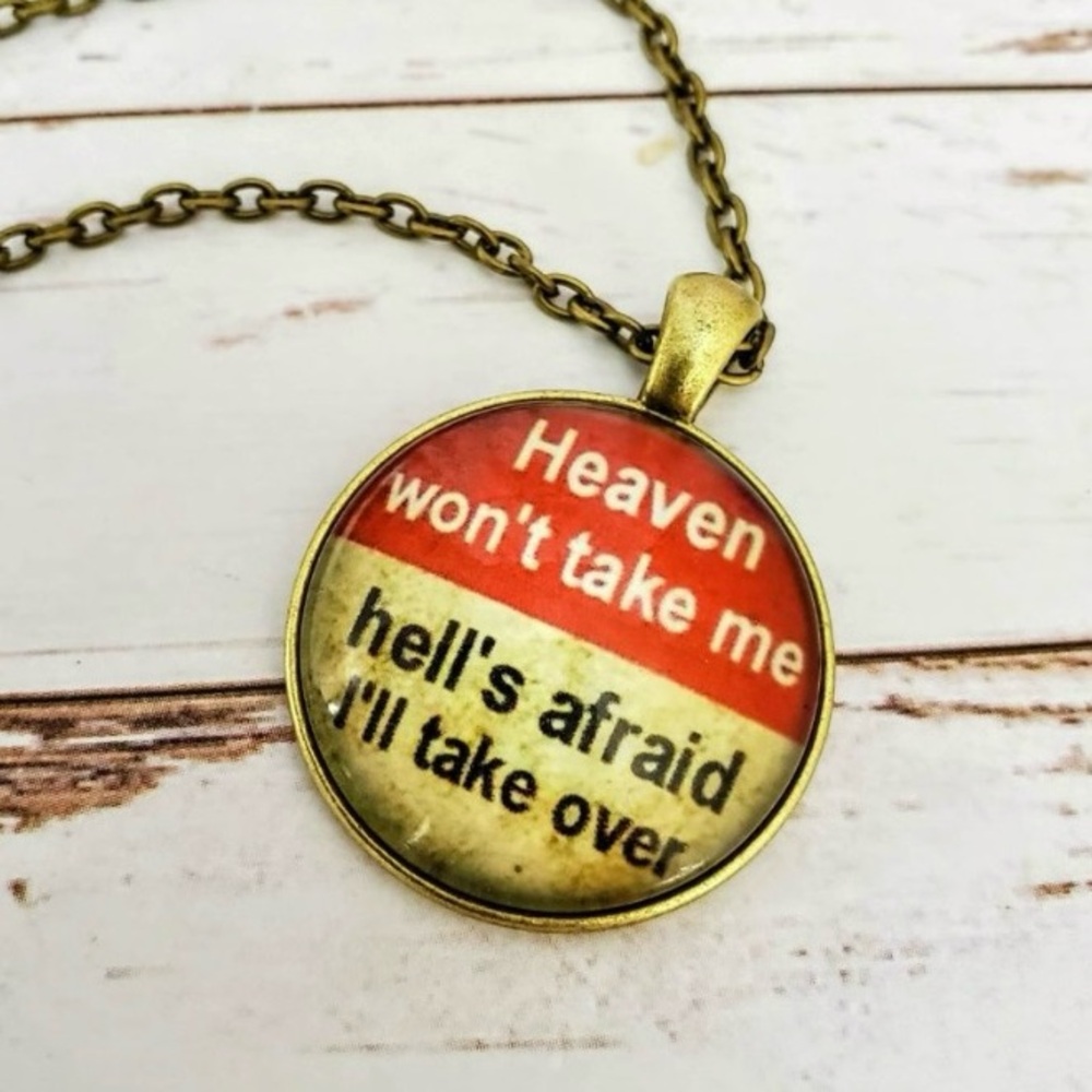 Heaven Won't Take Me Dome Pendent